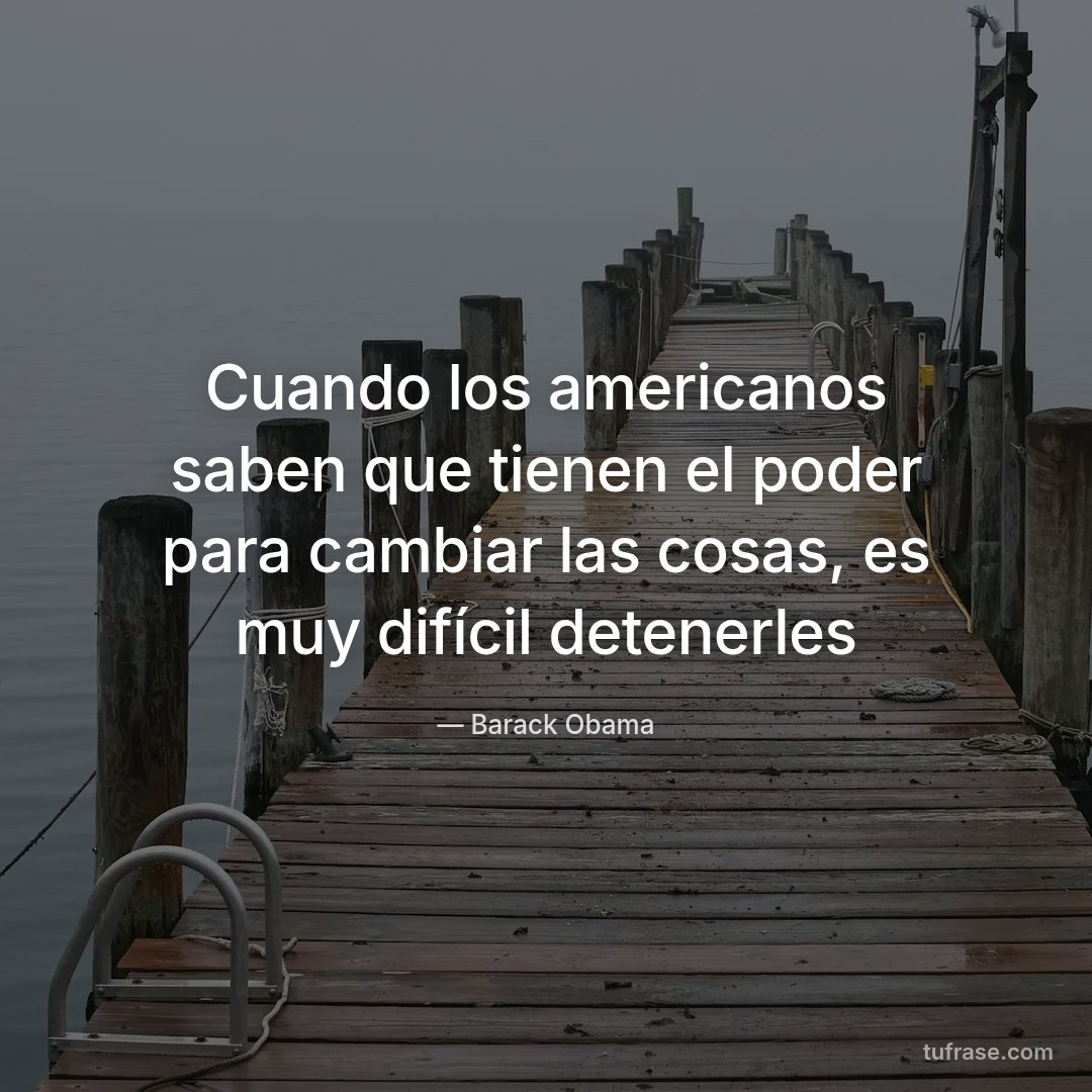 Cuando los americanos saben que tienen el poder para cambiar las cosas, es muy difícil detenerles