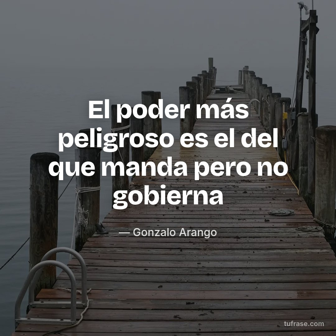 El poder más peligroso es el del que manda pero no gobierna
