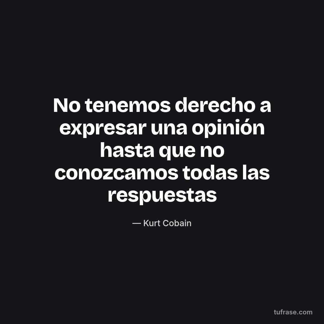 No tenemos derecho a expresar una opinión hasta que no conozcamos todas las respuestas