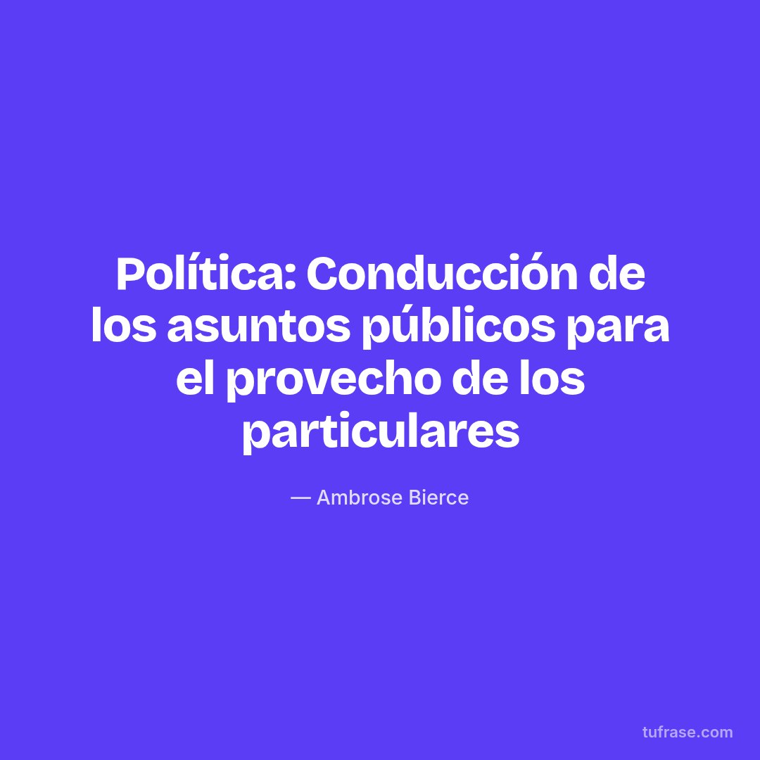 Política: Conducción de los asuntos públicos para el provecho de los particulares