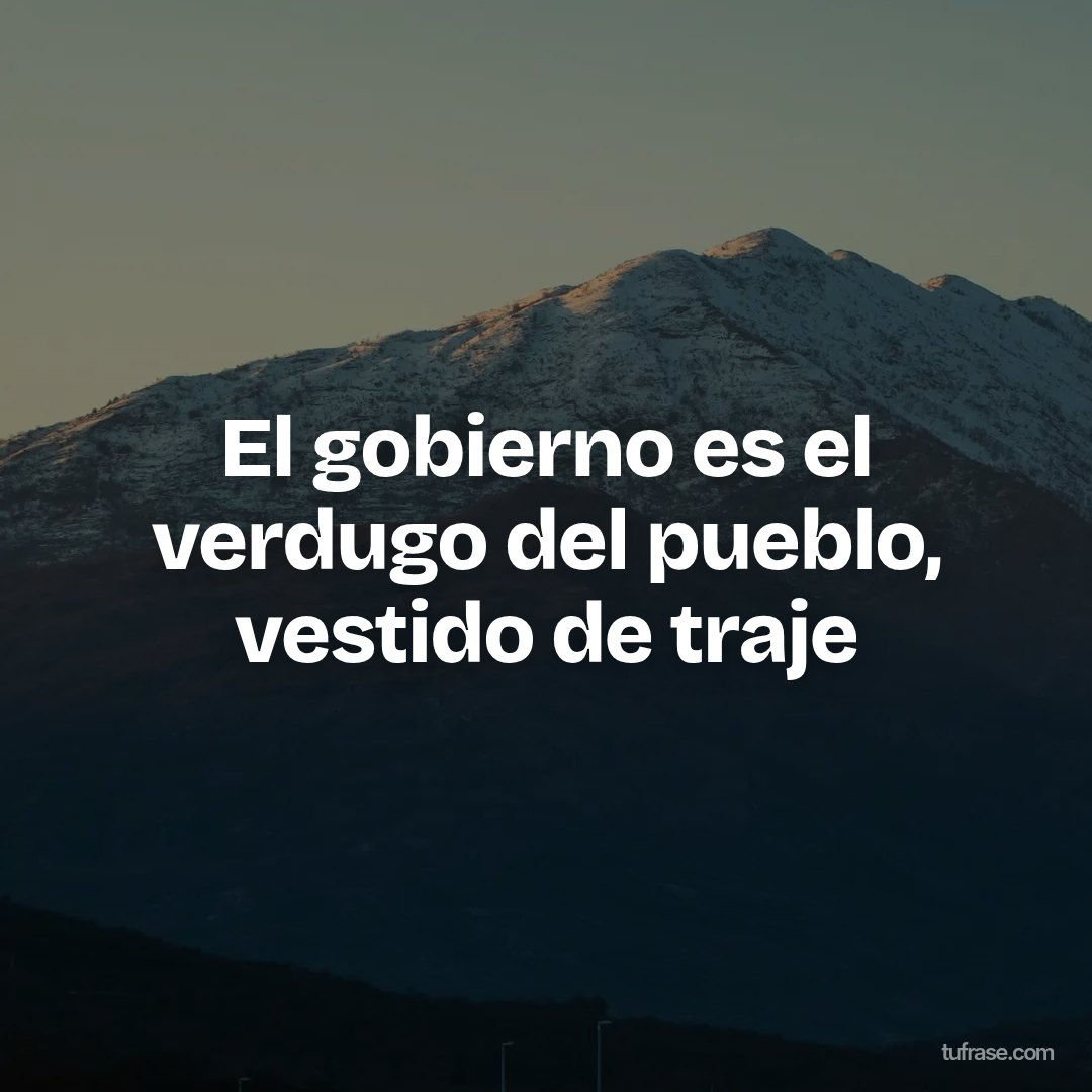 El gobierno es el verdugo del pueblo, vestido de traje