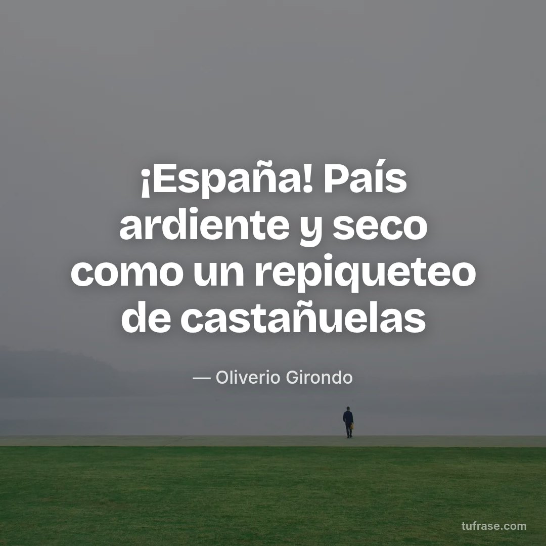 ¡España! País ardiente y seco como un repiqueteo de castañuelas
