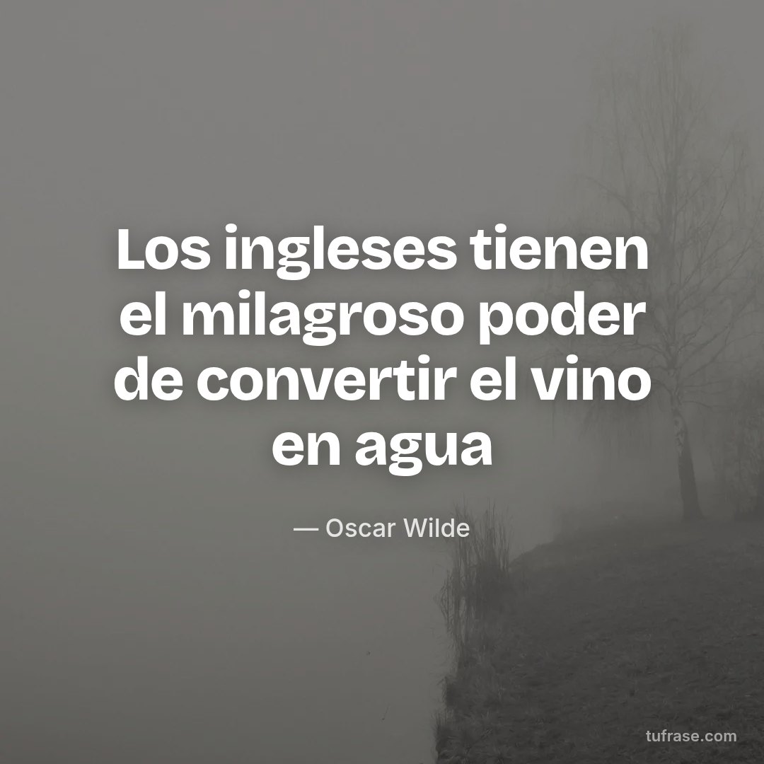 Los ingleses tienen el milagroso poder de convertir el vino en agua