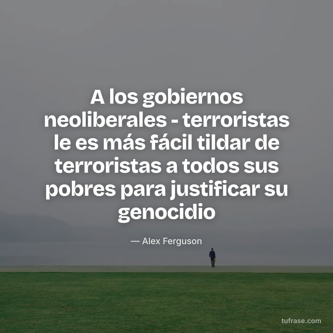 A los gobiernos neoliberales - terroristas le es más fácil tildar de terroristas a todos sus pobres para justificar su genocidio