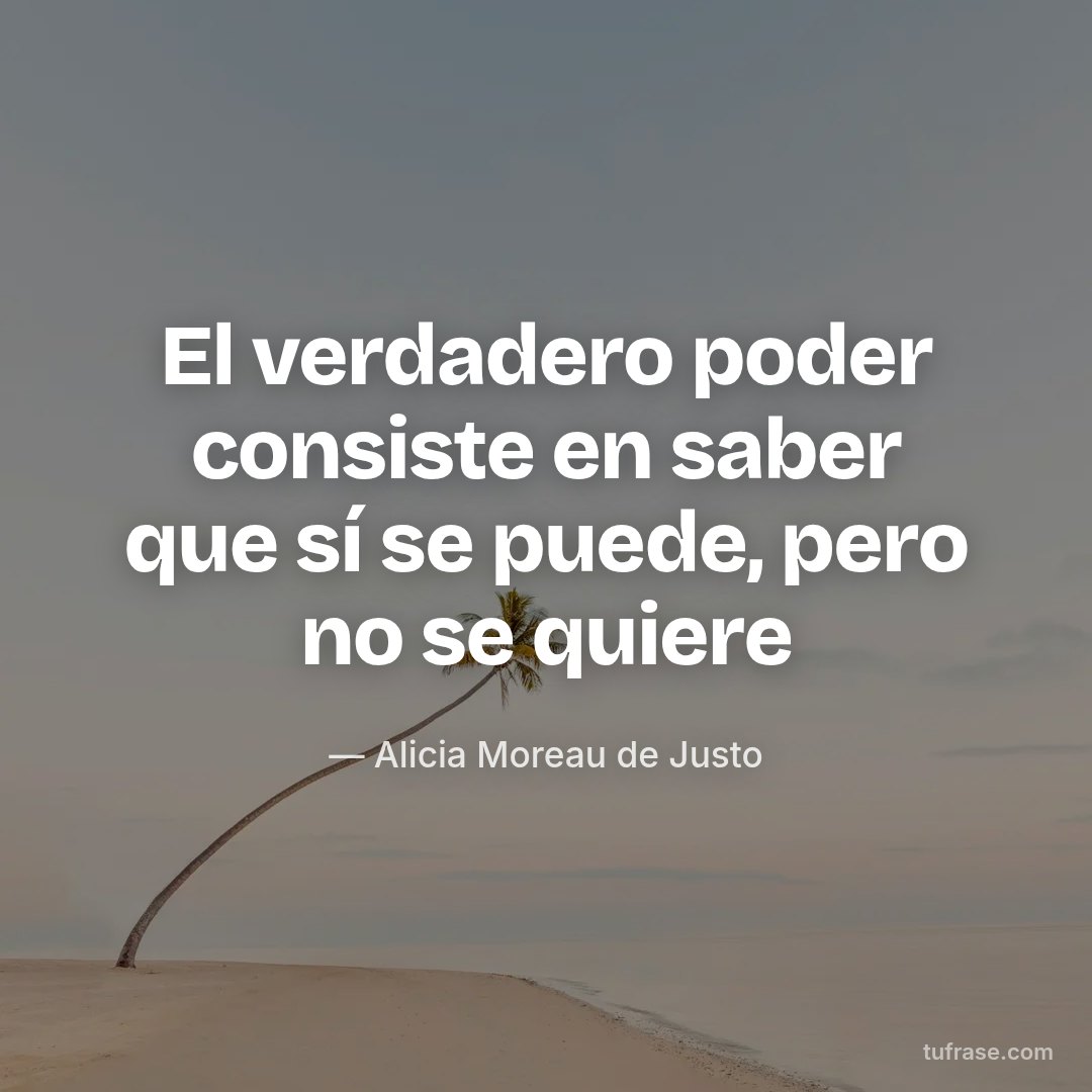 El verdadero poder consiste en saber que sí se puede, pero no se quiere
