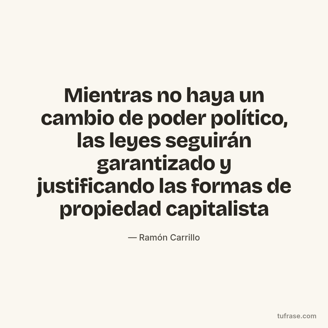 Mientras no haya un cambio de poder político, las leyes seguirán garantizado y justificando las formas de propiedad capitalista