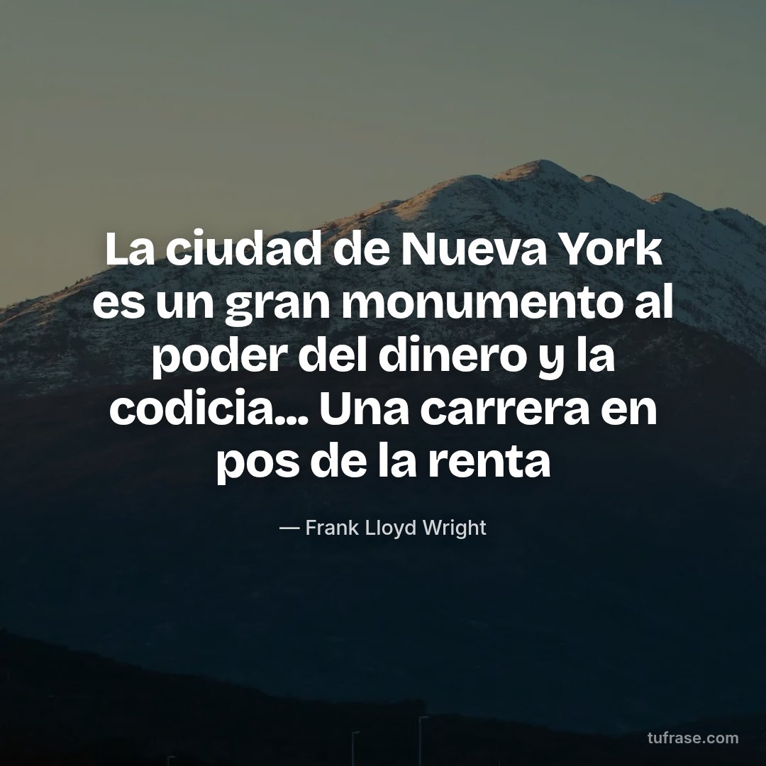 La ciudad de Nueva York es un gran monumento al poder del dinero y la codicia... Una carrera en pos de la renta