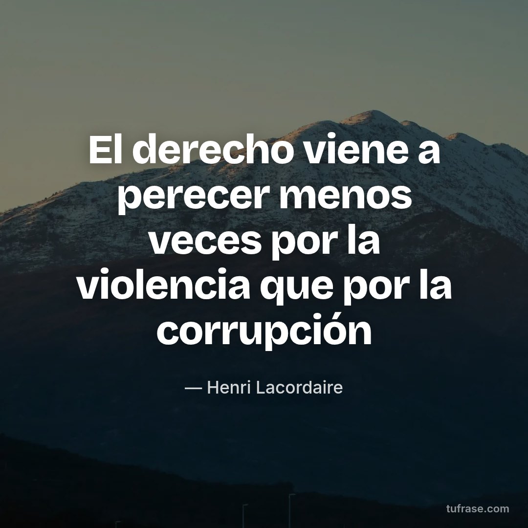 El derecho viene a perecer menos veces por la violencia que por la corrupción