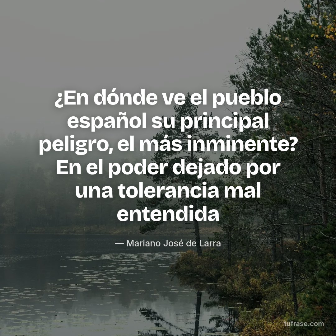 ¿En dónde ve el pueblo español su principal peligro, el más inminente? En el poder dejado por una tolerancia mal entendida