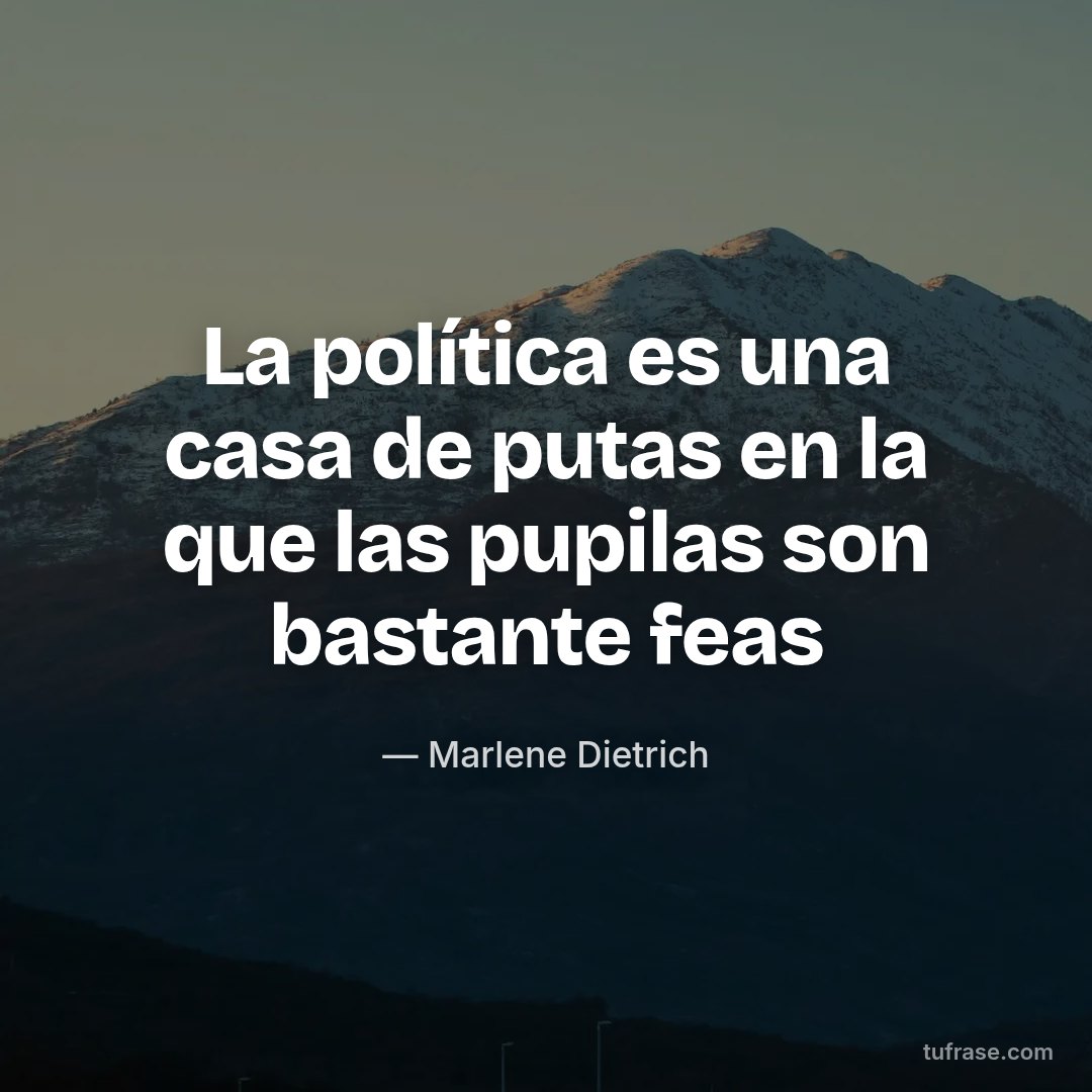 La política es una casa de putas en la que las pupilas son bastante feas