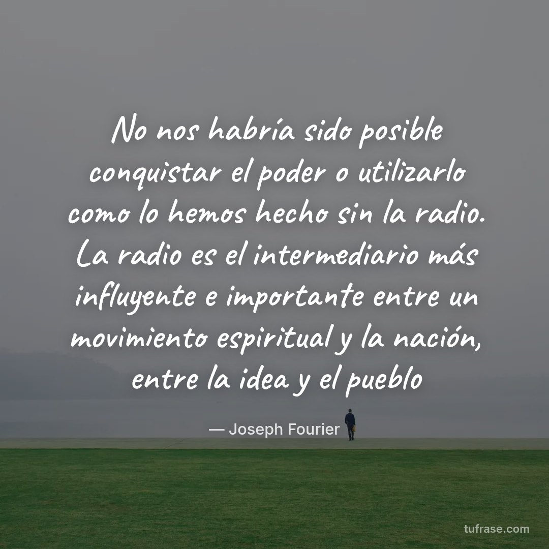 No nos habría sido posible conquistar el poder o utilizarlo como lo hemos hecho sin la radio. La radio es el intermediario más influyente e importante entre un movimiento espiritual y la nación, entre la idea y el pueblo