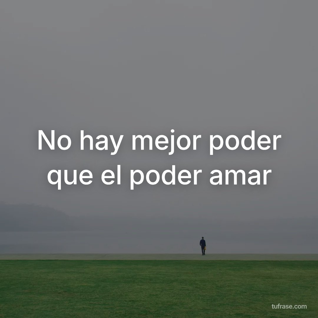 No hay mejor poder que el poder amar