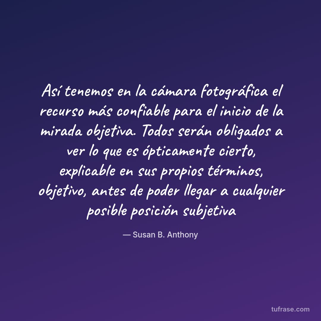 Así tenemos en la cámara fotográfica el recurso más confiable para el inicio de la mirada objetiva. Todos serán obligados a ver lo que es ópticamente cierto, explicable en sus propios términos, objetivo, antes de poder llegar a cualquier posible posición subjetiva