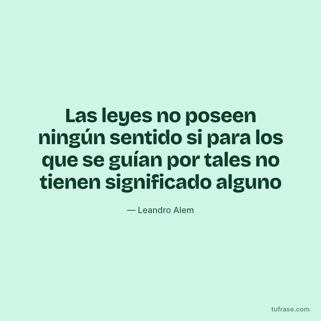 Las leyes no poseen ningún sentido si para los que se guían por tales no tienen significado alguno
