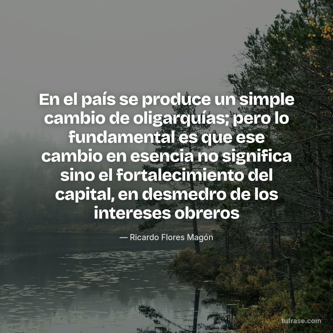 En el país se produce un simple cambio de oligarquías; pero lo fundamental es que ese cambio en esencia no significa sino el fortalecimiento del capital, en desmedro de los intereses obreros