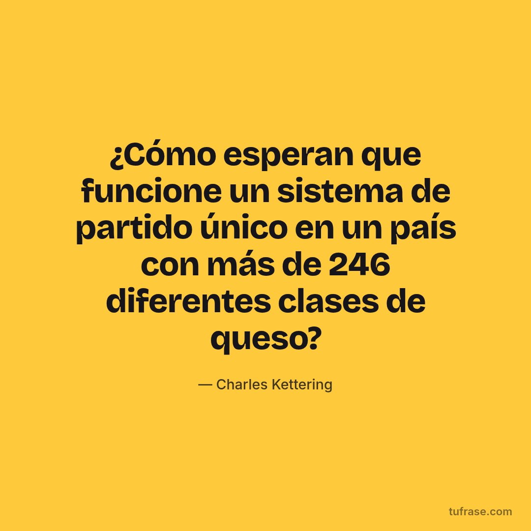 ¿Cómo esperan que funcione un sistema de partido único en un país con más de 246 diferentes clases de queso?