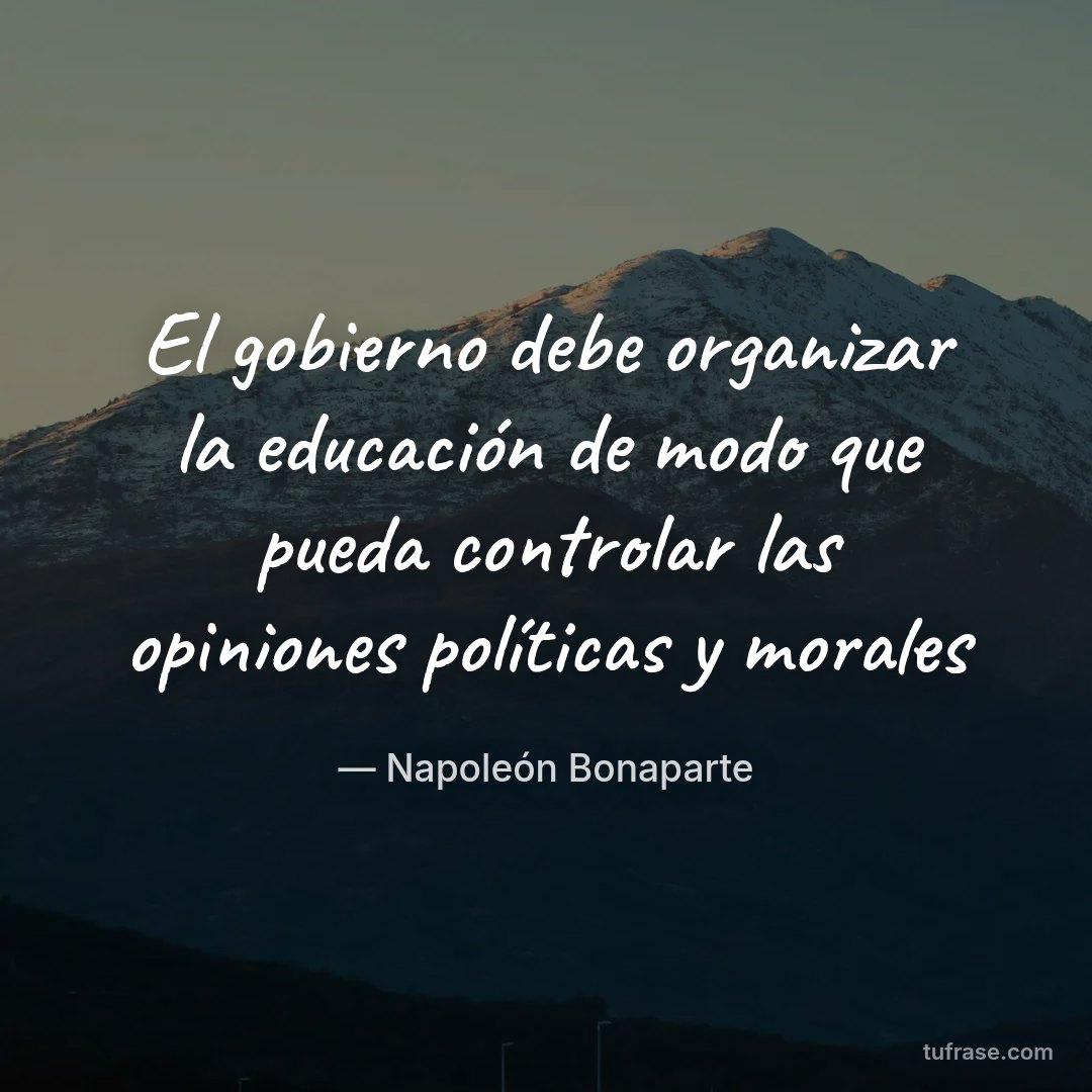 El gobierno debe organizar la educación de modo que pueda controlar las opiniones políticas y morales