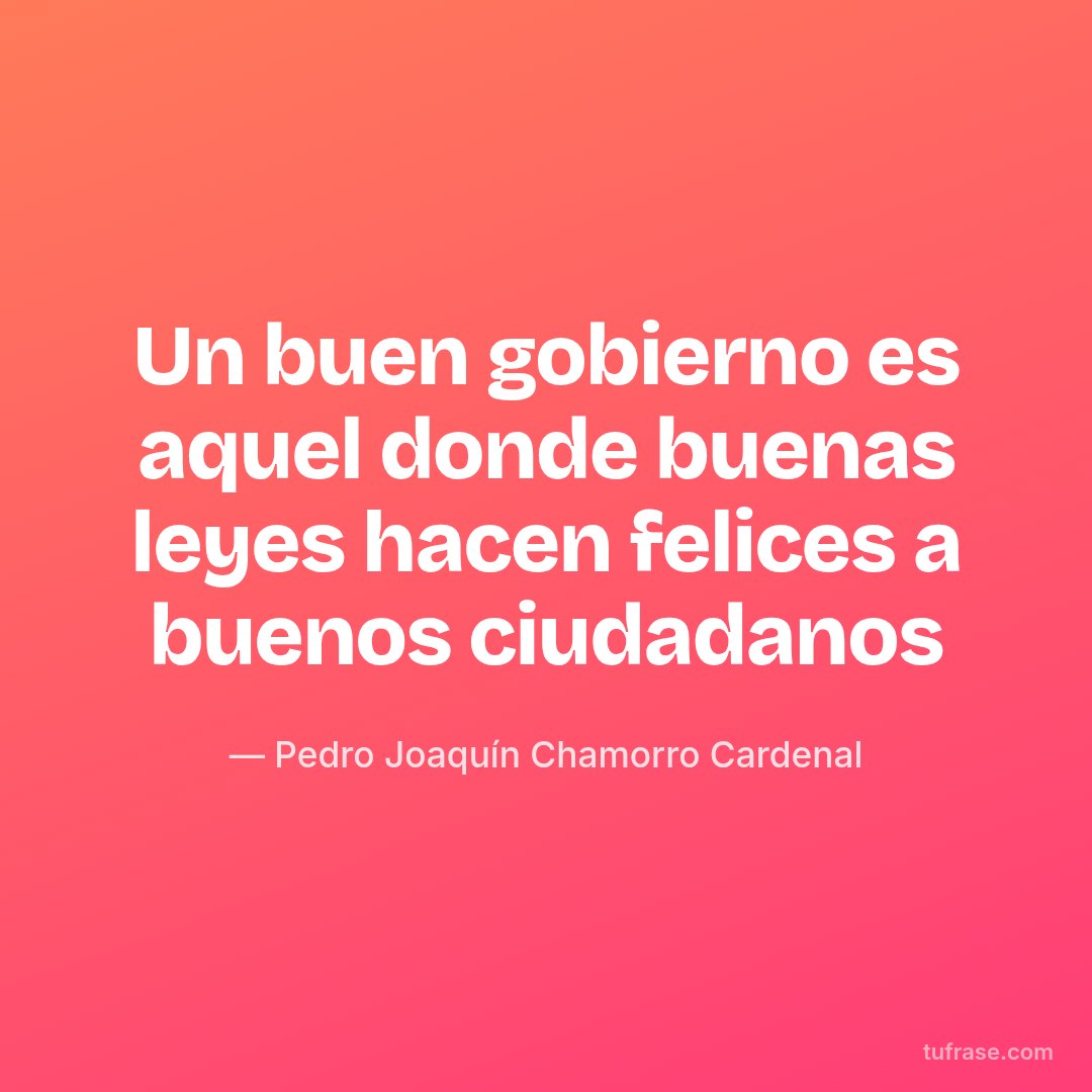 Un buen gobierno es aquel donde buenas leyes hacen felices a buenos ciudadanos