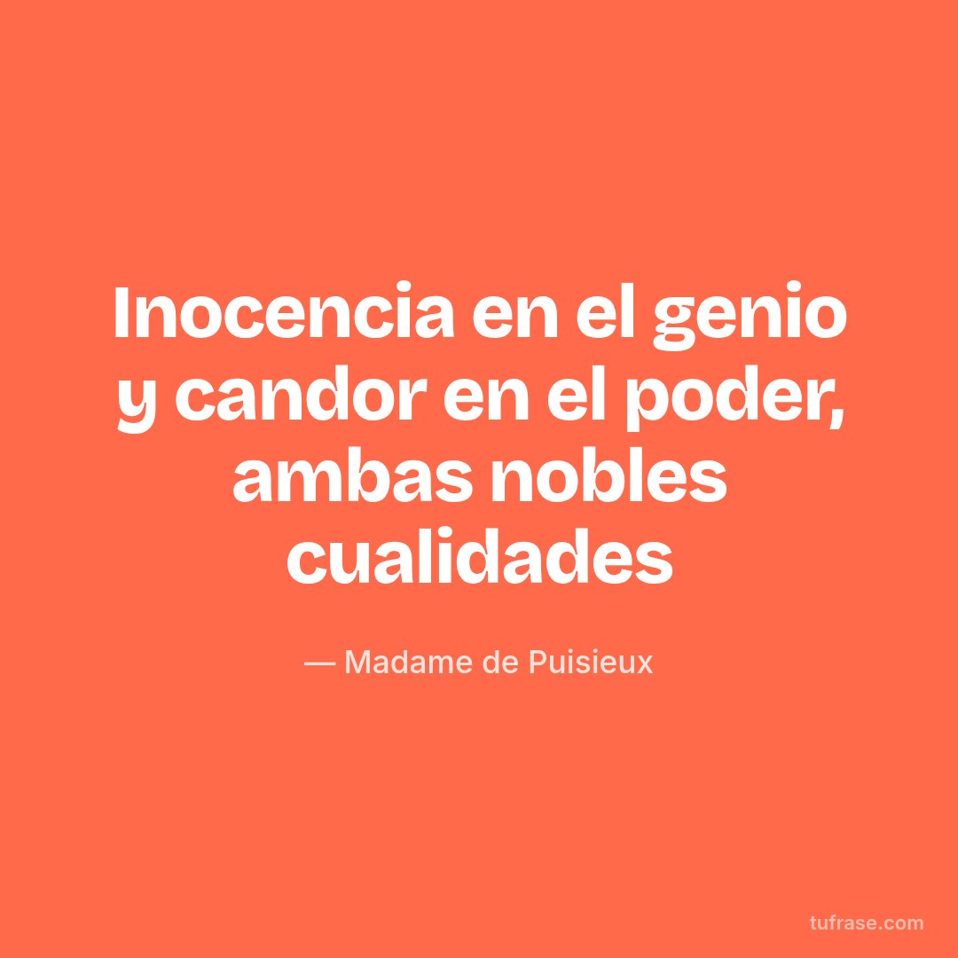 Inocencia en el genio y candor en el poder, ambas nobles cualidades
