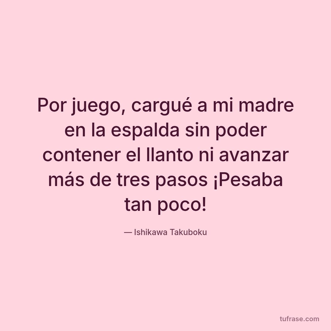 Por juego, cargué a mi madre en la espalda sin poder contener el llanto ni avanzar más de tres pasos ¡Pesaba tan poco!