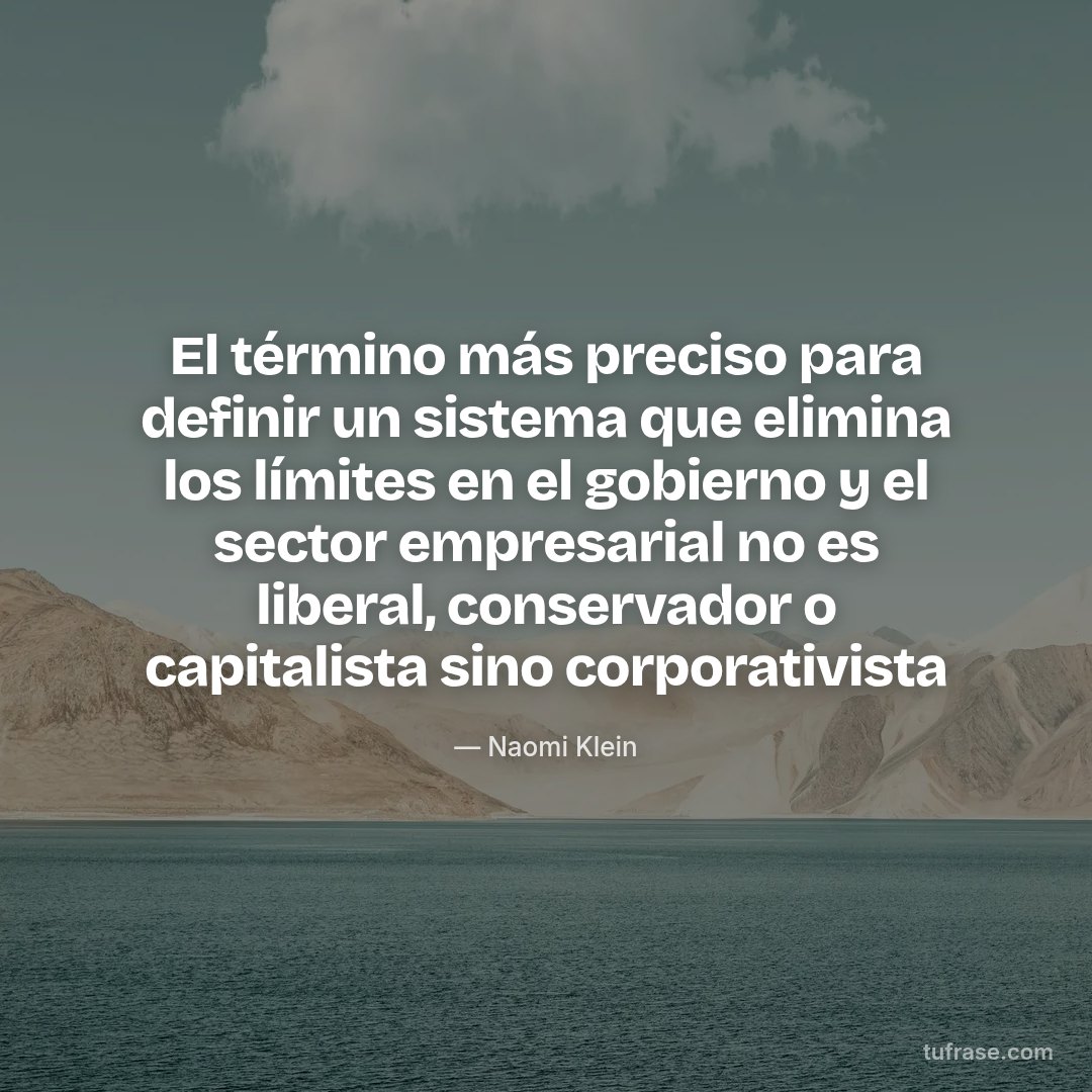 El término más preciso para definir un sistema que elimina los límites en el gobierno y el sector empresarial no es liberal, conservador o capitalista sino corporativista