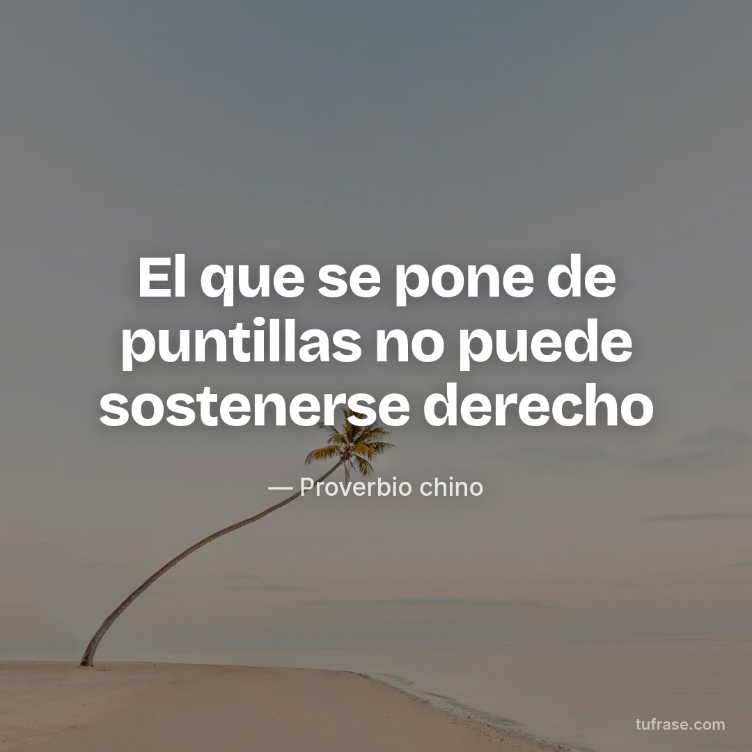 El que se pone de puntillas no puede sostenerse derecho