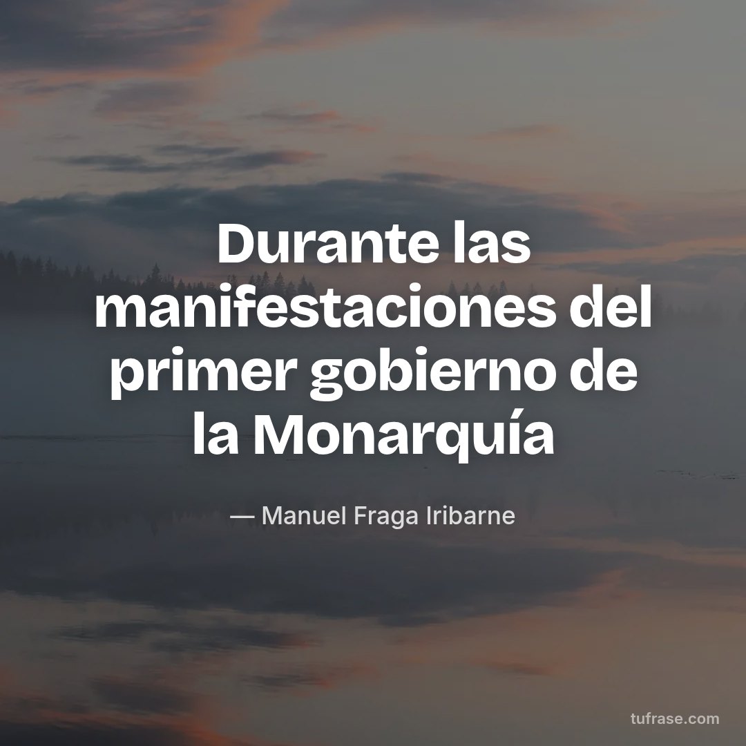 Durante las manifestaciones del primer gobierno de la Monarquía