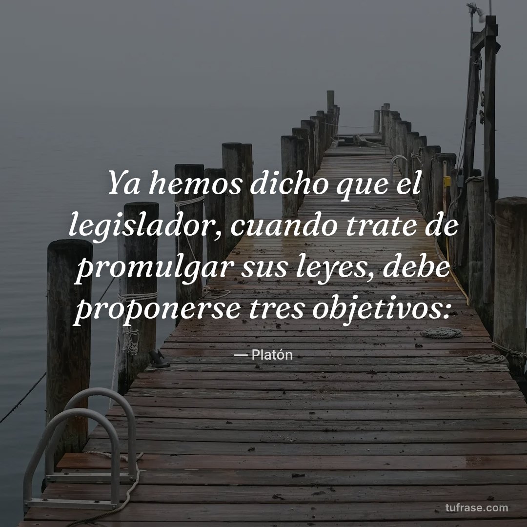 Ya hemos dicho que el legislador, cuando trate de promulgar sus leyes, debe proponerse tres objetivos: