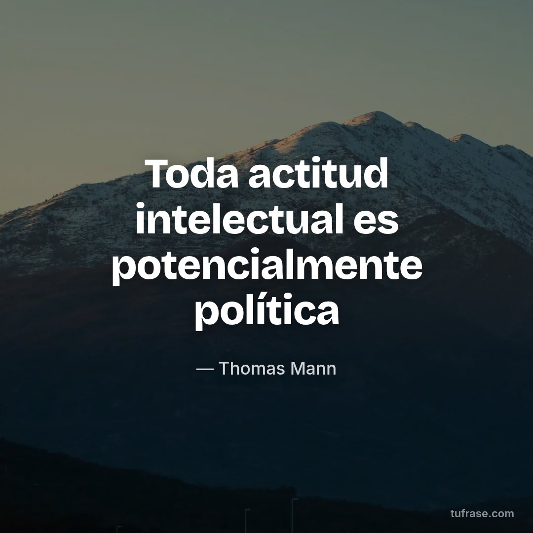 Toda actitud intelectual es potencialmente política
