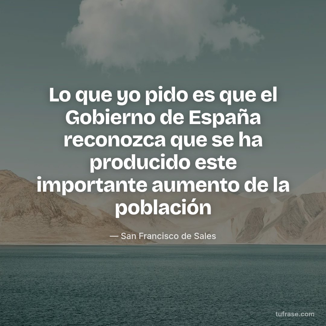 Lo que yo pido es que el Gobierno de España reconozca que se ha producido este importante aumento de la población