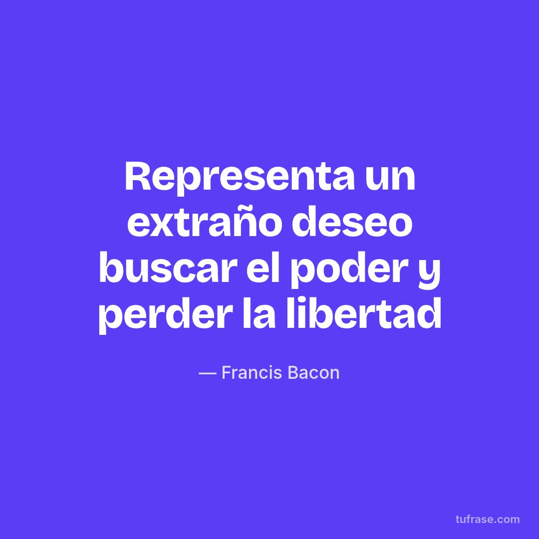 Representa un extraño deseo buscar el poder y perder la libertad