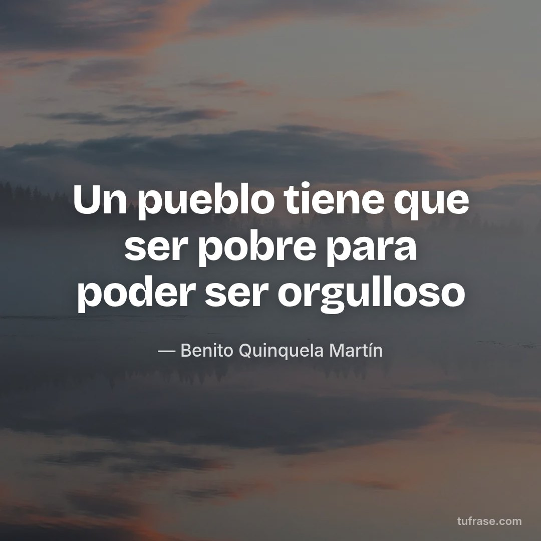Un pueblo tiene que ser pobre para poder ser orgulloso