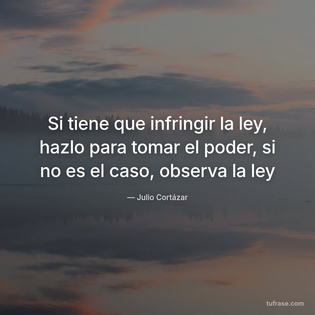 Si tiene que infringir la ley, hazlo para tomar el poder, si no es el caso, observa la ley