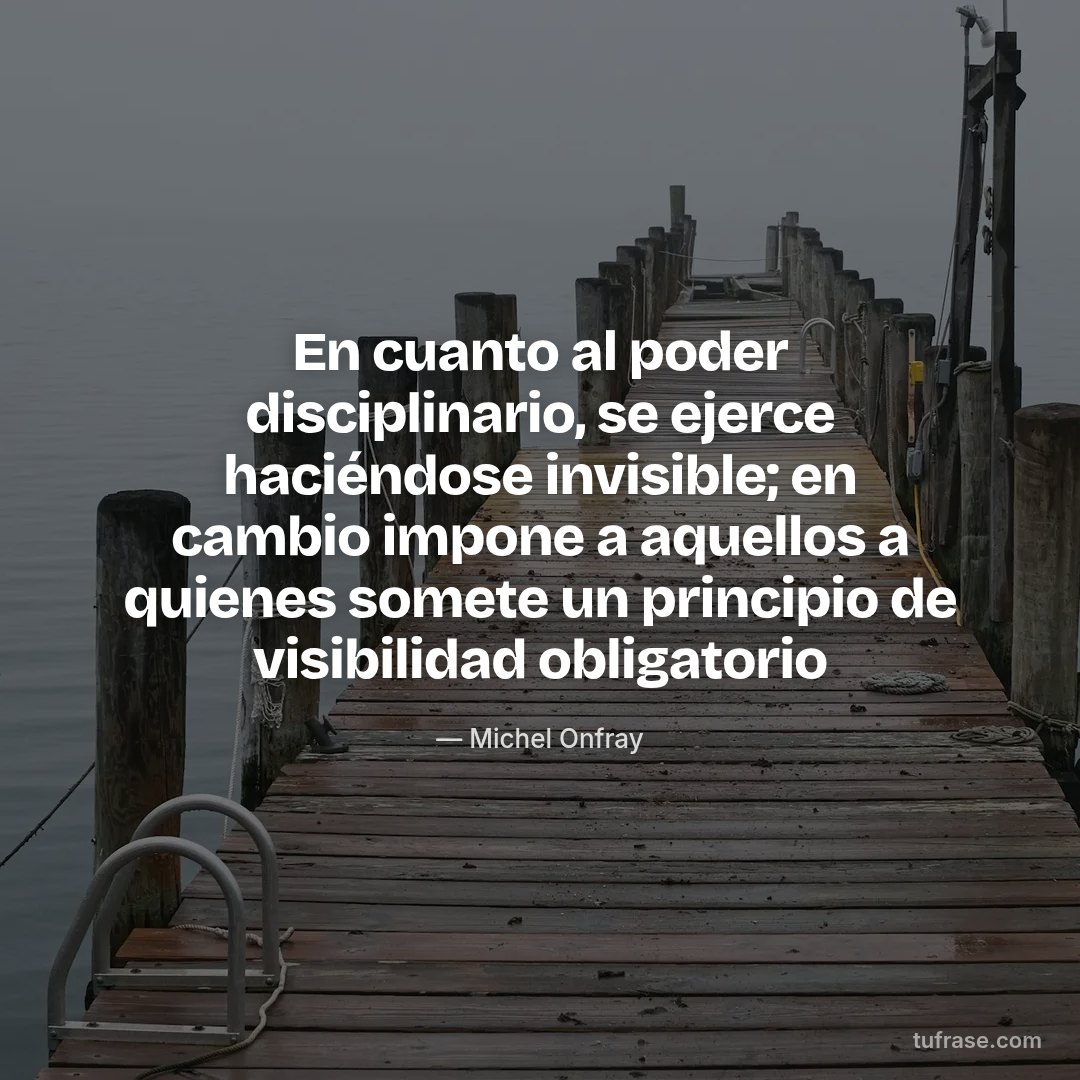 En cuanto al poder disciplinario, se ejerce haciéndose invisible; en cambio impone a aquellos a quienes somete un principio de visibilidad obligatorio