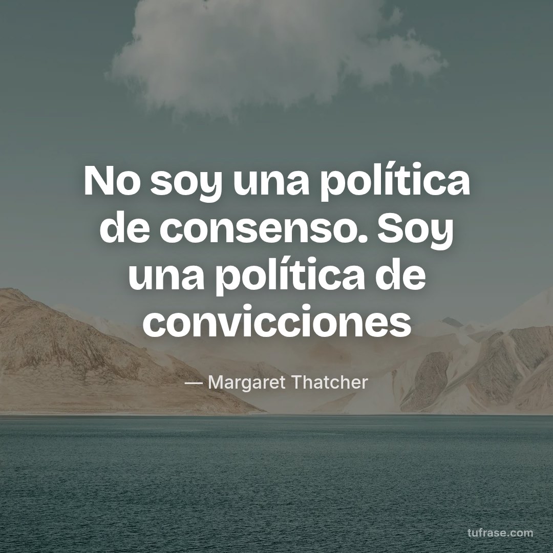 No soy una política de consenso. Soy una política de convicciones