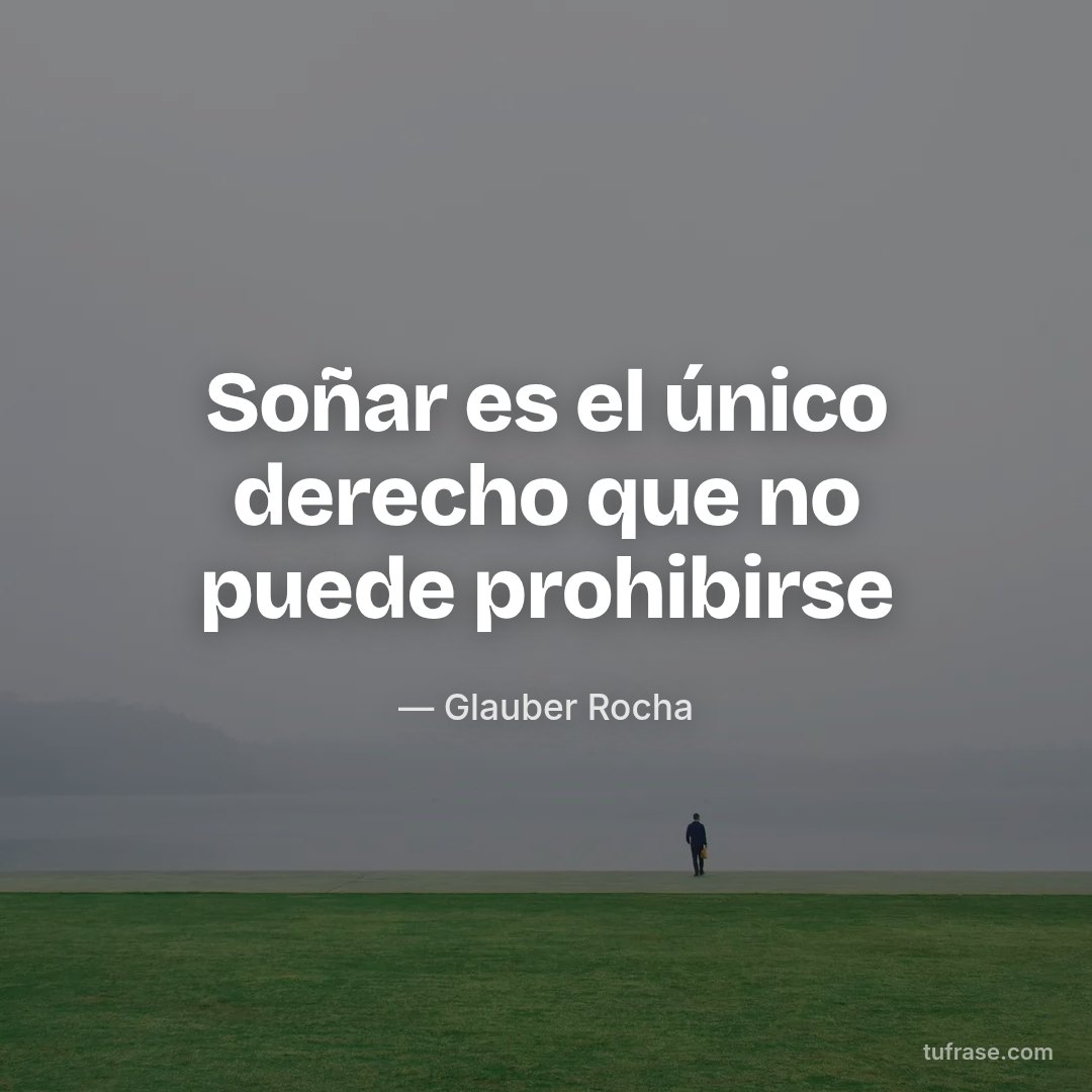 Soñar es el único derecho que no puede prohibirse