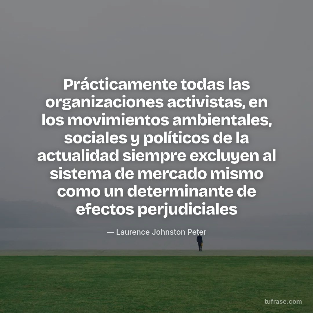 Prácticamente todas las organizaciones activistas, en los movimientos ambientales, sociales y políticos de la actualidad siempre excluyen al sistema de mercado mismo como un determinante de efectos perjudiciales