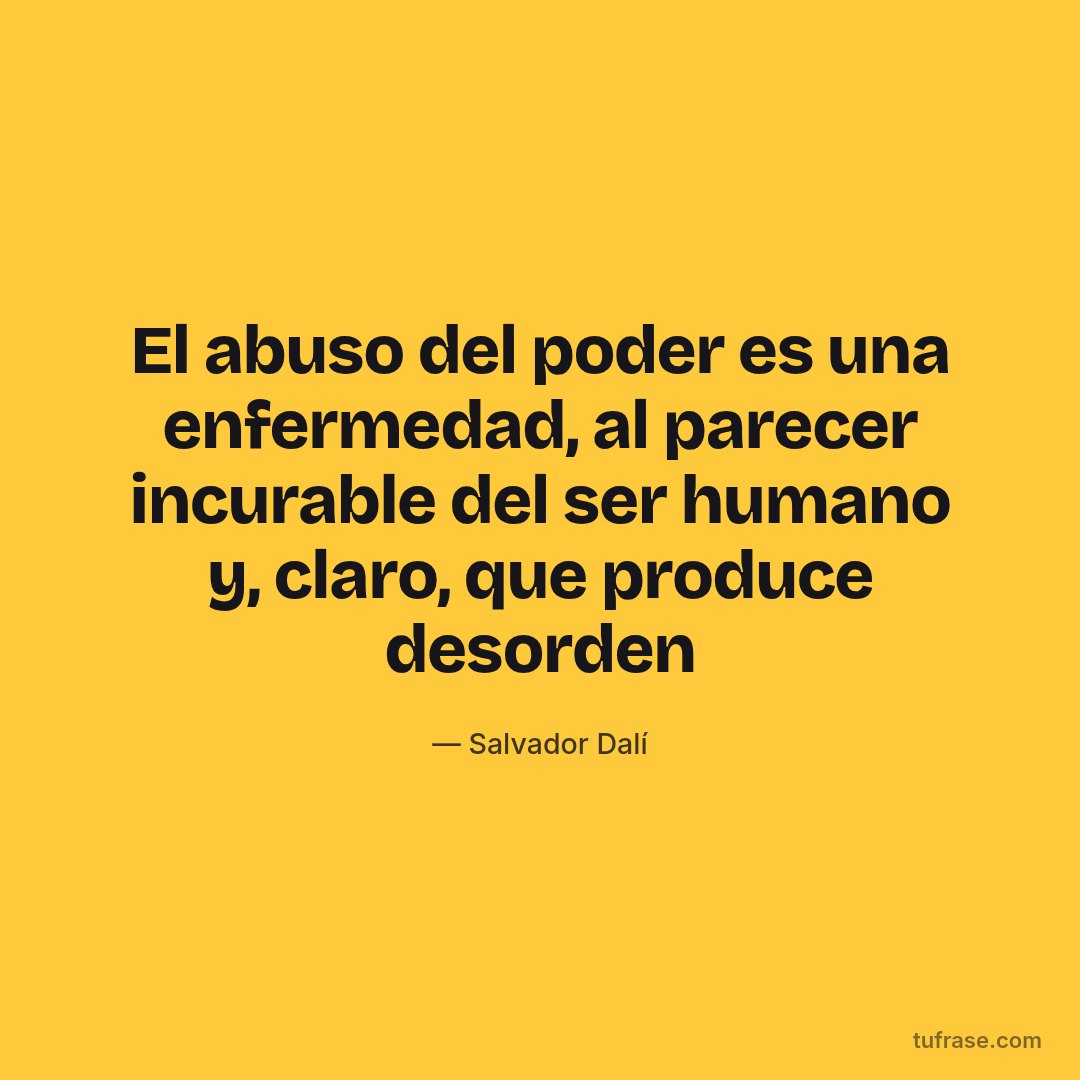 El abuso del poder es una enfermedad, al parecer incurable del ser humano y, claro, que produce desorden