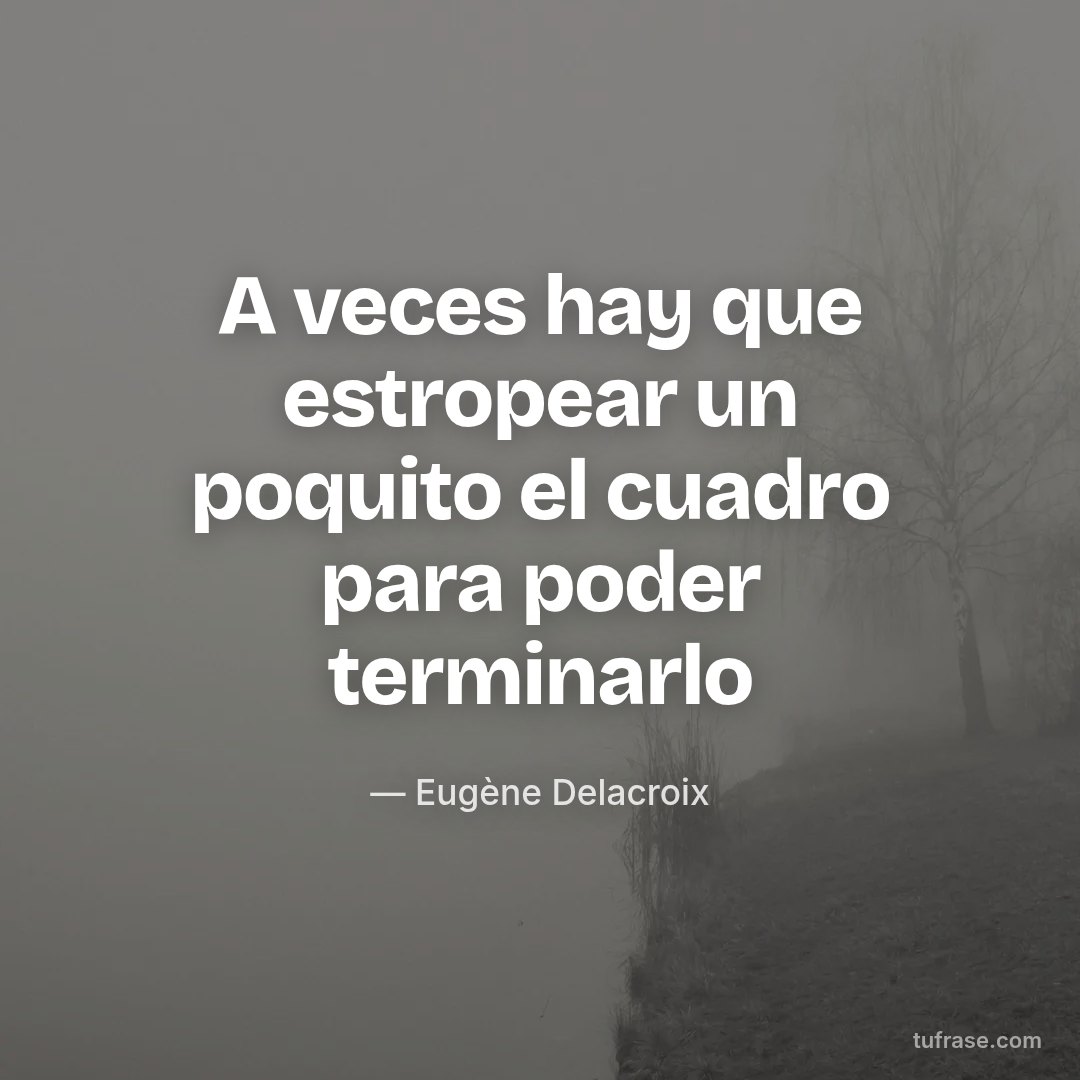 A veces hay que estropear un poquito el cuadro para poder terminarlo