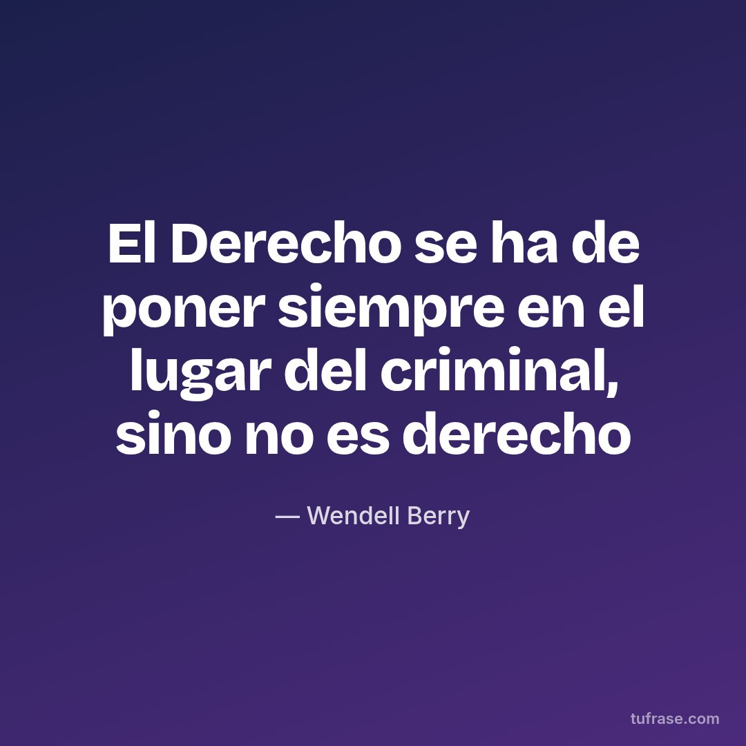 El Derecho se ha de poner siempre en el lugar del criminal, sino no es derecho