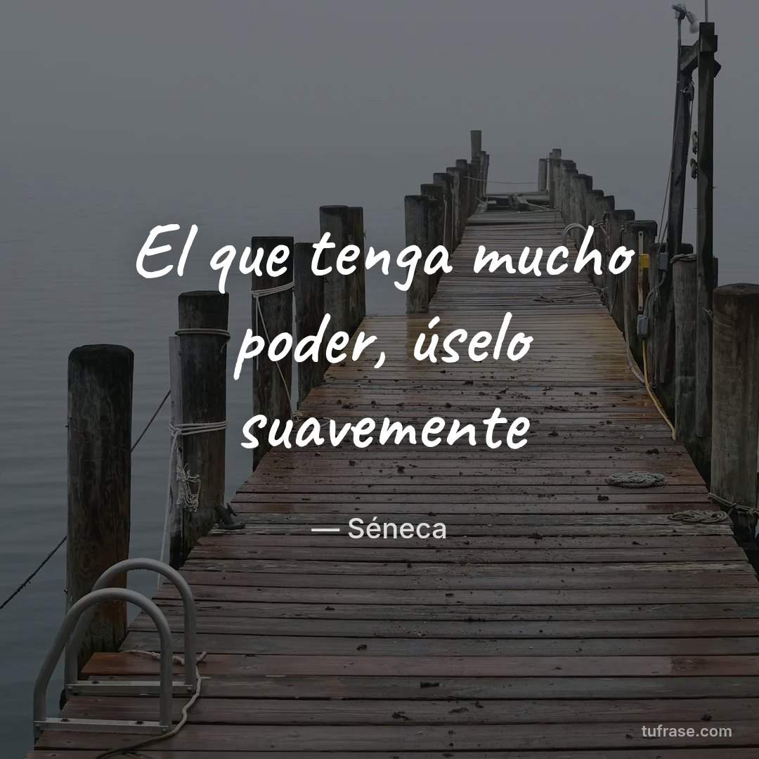 El que tenga mucho poder, úselo suavemente