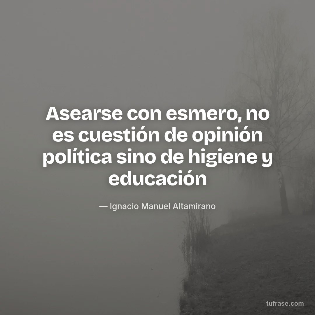 Asearse con esmero, no es cuestión de opinión política sino de higiene y educación