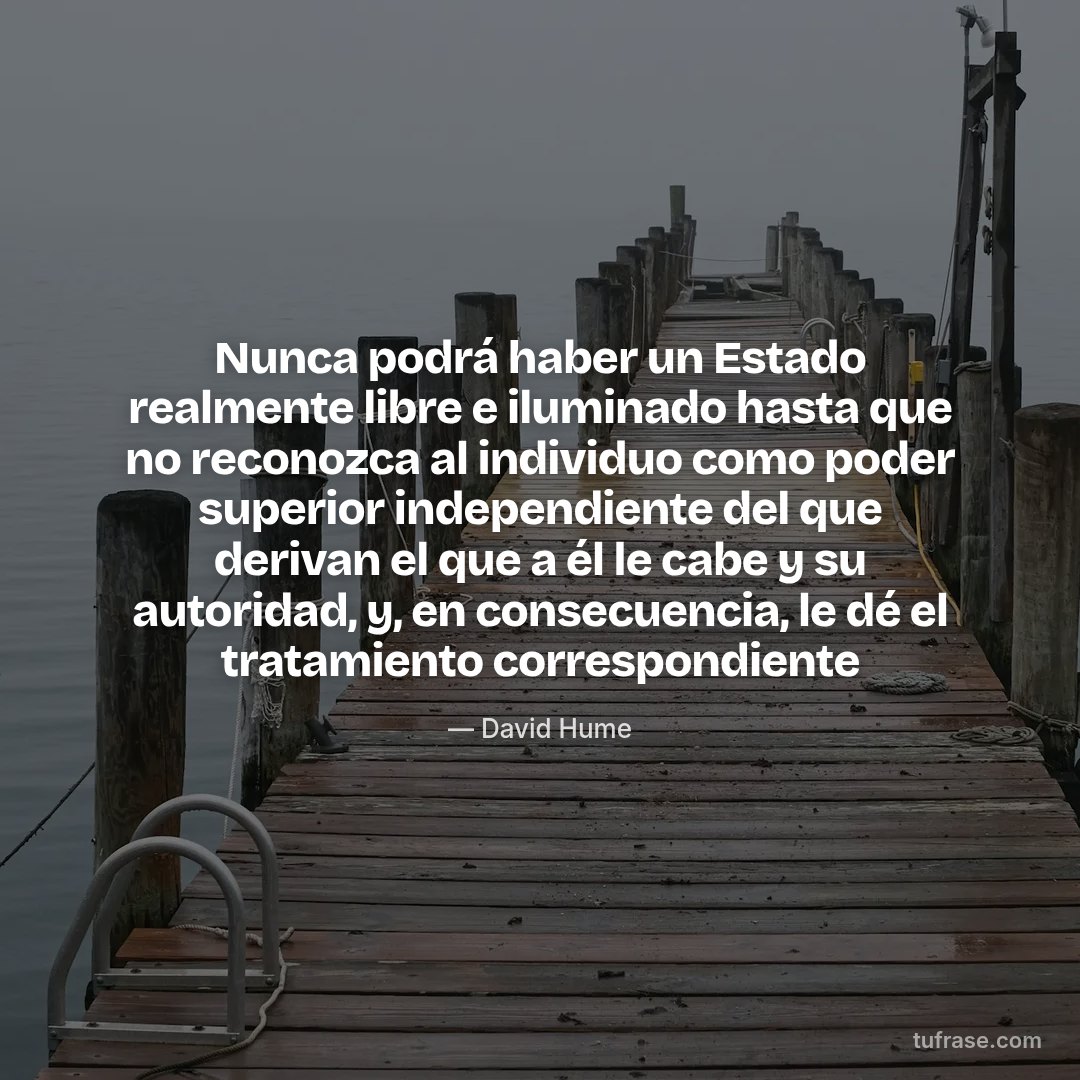 Nunca podrá haber un Estado realmente libre e iluminado hasta que no reconozca al individuo como poder superior independiente del que derivan el que a él le cabe y su autoridad, y, en consecuencia, le dé el tratamiento correspondiente
