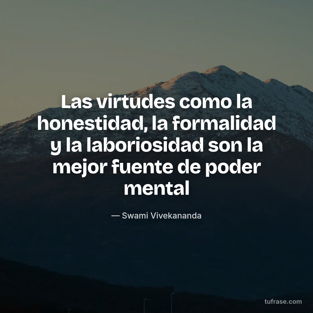 Las virtudes como la honestidad, la formalidad y la laboriosidad son la mejor fuente de poder mental