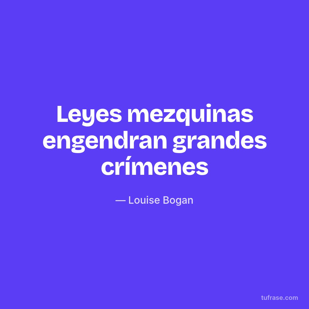 Leyes mezquinas engendran grandes crímenes
