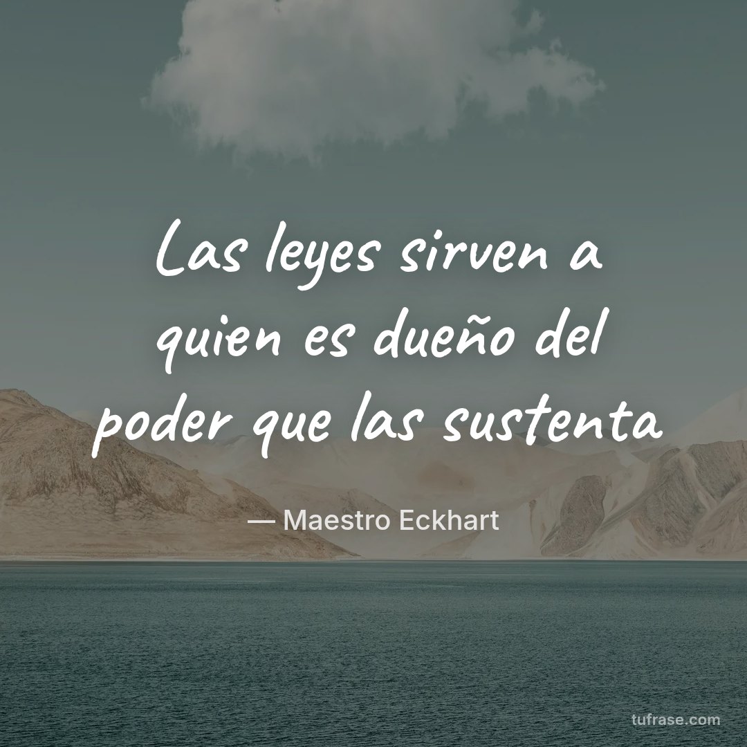 Las leyes sirven a quien es dueño del poder que las sustenta