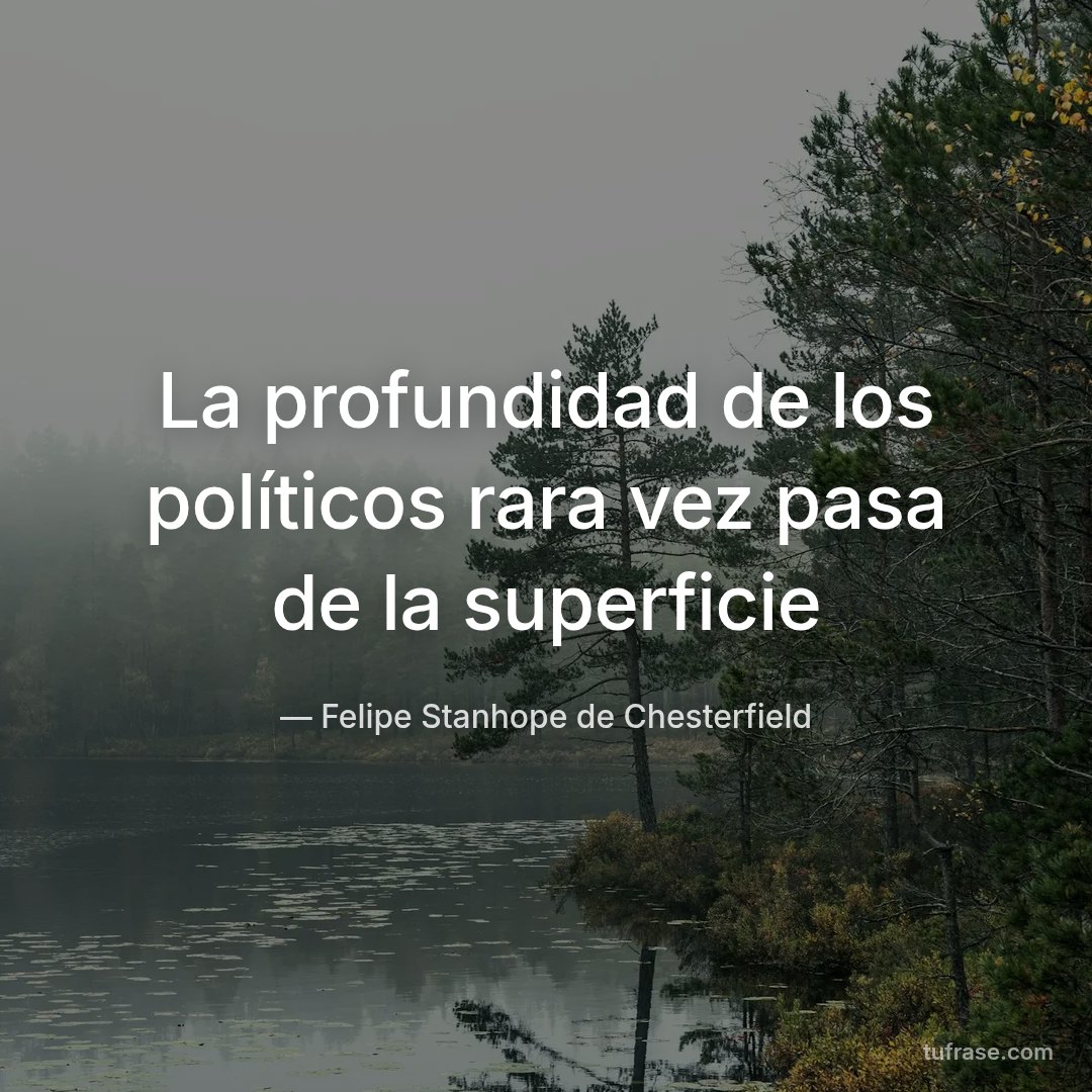 La profundidad de los políticos rara vez pasa de la superficie
