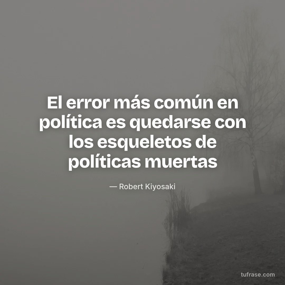 El error más común en política es quedarse con los esqueletos de políticas muertas