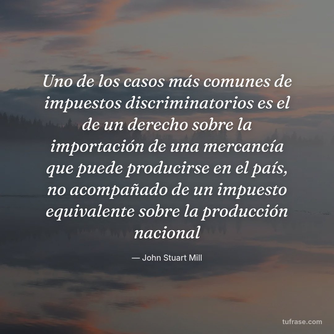 Uno de los casos más comunes de impuestos discriminatorios es el de un derecho sobre la importación de una mercancía que puede producirse en el país, no acompañado de un impuesto equivalente sobre la producción nacional