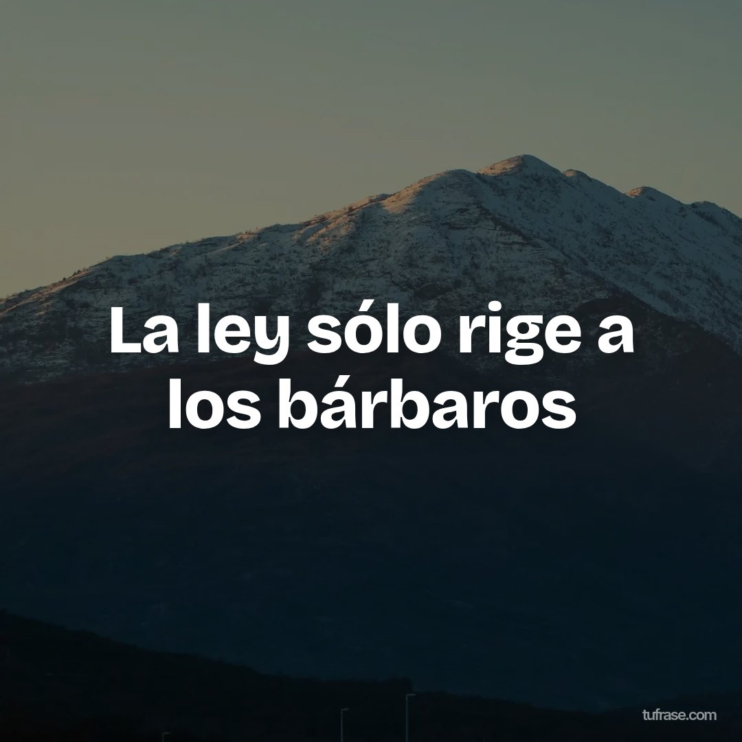 La ley sólo rige a los bárbaros